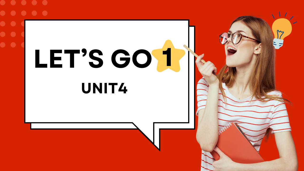 LET’S GO 1 | Unit4